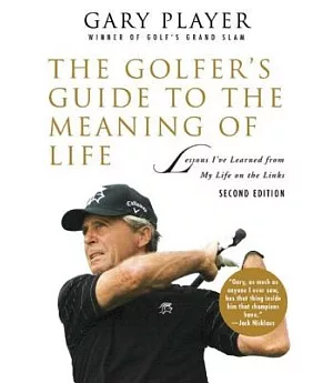 The Golfer’s Guide to the Meaning of Life: Lessons I’ve Learned from My Life on the Links