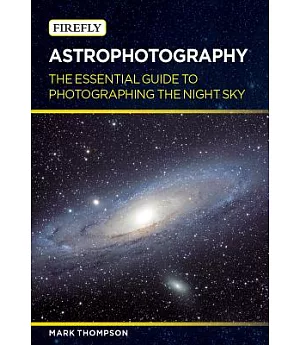 Astrophotography: The Essential Guide to Photographing the Night Sky