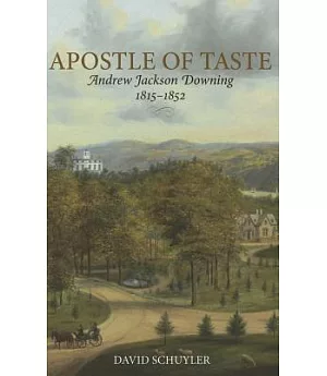 Apostle of Taste: Andrew Jackson Downing 1815-1852
