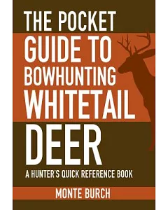 The Pocket Guide to Bowhunting Whitetail Deer: A Hunter’s Quick Reference Book