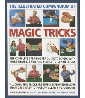 The Illustrated Compendium of Magic Tricks: All Conjuring Trick is Simply Explained in More Than 2500 Easy-To-Follow Clear Photo