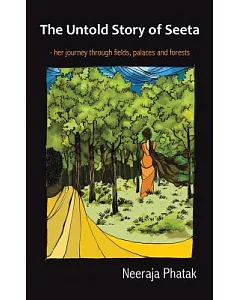 The Untold Story of Seeta: Her Journey Through Fields, Palaces and Forests