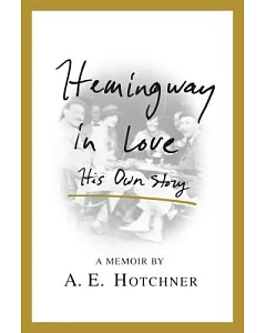 Hemingway in Love: His Own Story