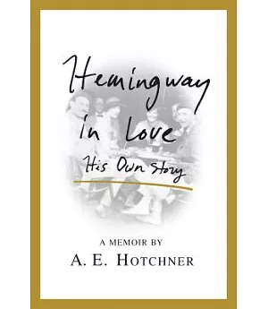 Hemingway in Love: His Own Story