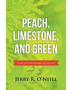 Peach, Limestone, and Green: Letters and Poems Through Loss and Grief