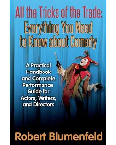 All the Tricks of the Trade: Everything You Need to Know About Comedy: A Practical Handbook and Complete Performance Guide for A
