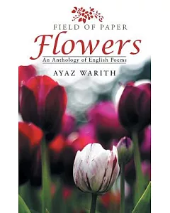 Field of Paper Flowers: An Anthology of English Poems