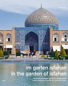 In the Garden of Isfahan: Islamic Architecture from the 16th to the 18th Century