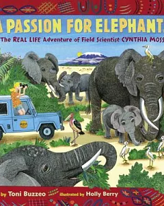 A Passion for Elephants: The Real Life Adventure of Field Scientist Cynthia Moss
