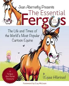 The Essential Fergus the Horse: The Life and Times of the World’s Most Popular Cartoon Equine