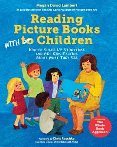 Reading Picture Books With Children: How to Shake Up Storytime and Get Kids Talking About What They See