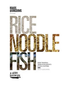 Rice, Noodle, Fish: Deep Travels Through Japan’s Food Culture