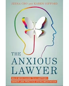 The Anxious Lawyer: An 8-week Guide to a Joyful and Satisfying Law Practice Through Mindfulness and Meditation