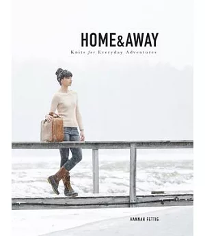 Home & Away: Knits for Everyday Adventures