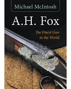 A.H. Fox: The Finest Gun in the World