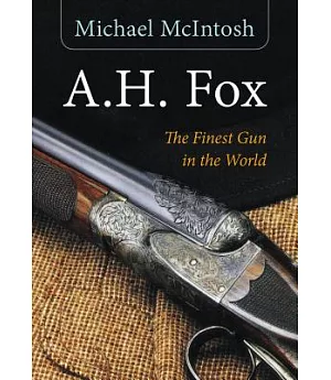 A.H. Fox: The Finest Gun in the World