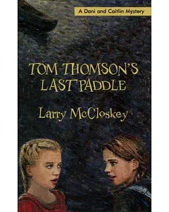 Tom Thomson’s Last Paddle: A Dani and Caitlin Mystery