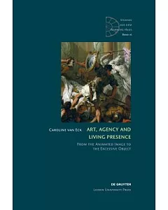 Art, Agency and Living Presence: From the Animated Image to the Excessive Object
