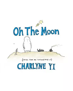 Oh the Moon: Stories from the Tortured Mind of charlyne Yi