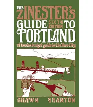 The Zinester’s Guide to Portland: A Low/No Budget Guide to the Rose City