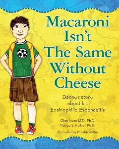 Macaroni Isn’t The Same Without Cheese: Danny’s Story About His Eosinophilic Esophagitis