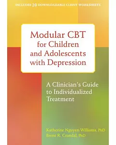 Modular CBT for Children and Adolescents With Depression: A Clinician’s Guide to Individualized Treatment