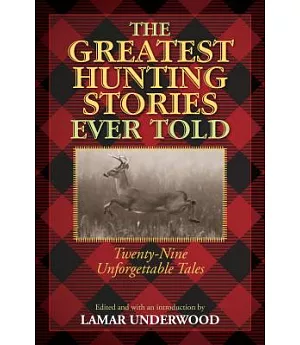 Greatest Hunting Stories Ever Told: Twenty-Nine Unforgettable Tales