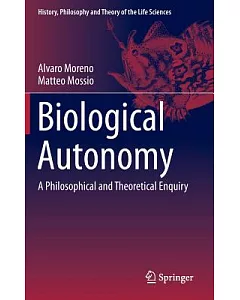 Biological Autonomy: A Philosophical and Theoretical Enquiry