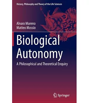Biological Autonomy: A Philosophical and Theoretical Enquiry