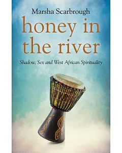 Honey in the River: Shadow, Sex and West African Spirituality