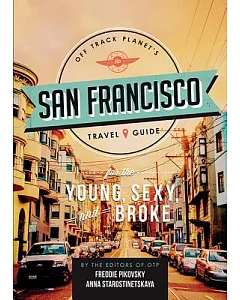 Off Track Planet’s San Francisco Travel Guide for the Young, Sexy, and Broke