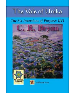 The Vale of Unika: The Six Inversions of Purpose: I/Vi