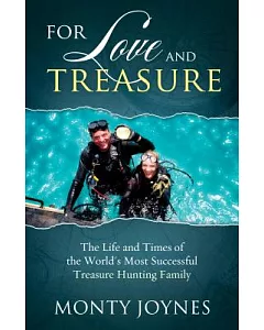 For Love and Treasure: The Life and Times of the World’s Most Successful Treasure Hunting Family