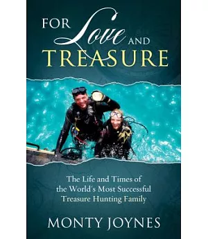 For Love and Treasure: The Life and Times of the World’s Most Successful Treasure Hunting Family