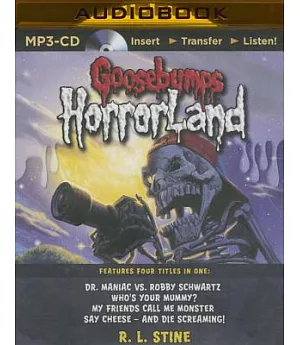 Goosebumps Horrorland Books 5-8: Dr. Maniac Vs. Robby Schwartz / Who’s Your Mummy? / My Friends Call Me Monster / Say Cheese - a