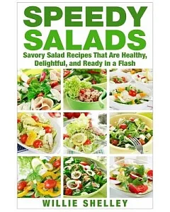 Speedy Salads: Savory Salad Recipes That Are Healthy, Delightful, and Ready in a Flash