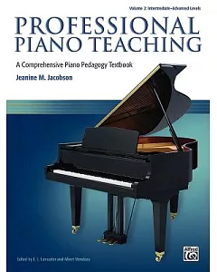 Professional Piano Teaching: A Comprehensive Piano Pedagogy Textbook; Volume 2 : Intermediate-advanced Levels