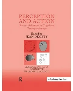Perception and Action: Recent Advances in Cognitive Neuropsychology: a Special Issue of Cognitive Neuropsychology