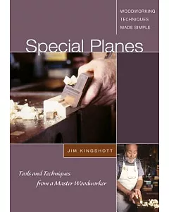 Special Planes: The Tools, Techniques, and Traditions from a Master Cabinetmaker