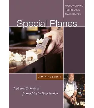 Special Planes: The Tools, Techniques, and Traditions from a Master Cabinetmaker