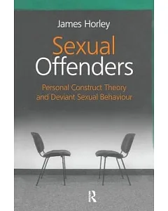 Sexual Offenders: Personal Construct Theory and Deviant Sexual Behaviour