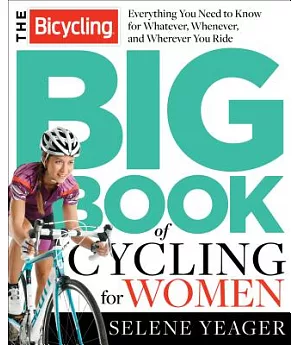 The Bicycling Big Book of Cycling for Women: Everything You Need to Know for Whatever, Whenever, and Wherever You Ride