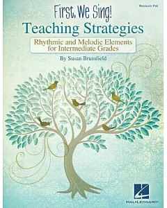 First We Sing! Teaching Strategies: Rhythmic & Melodic Elements for Intermediate Grades, Resource Pak