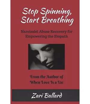 Stop Spinning, Start Breathing: Narcissist Abuse Recovery, Managing the Memories That Keep Us Addicted