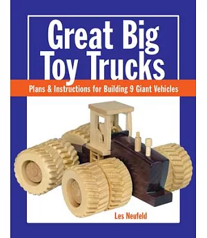 Great Big Toy Trucks: Plans & Instructions for Building 9 Giant Vehicles