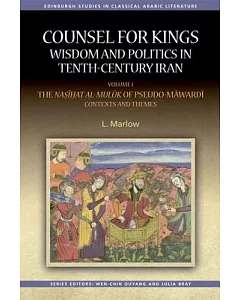 Counsel for Kings: Wisdom and Politics in Tenth-century Iran: The Nasihat Al-muluk of Pseudo-Mawardi: Contexts and Themes