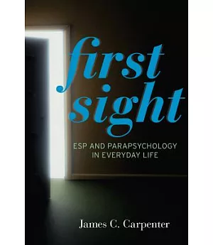 First Sight: ESP and Parapsychology in Everyday Life