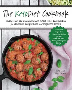 The Ketodiet Cookbook: More Than 150 Delicious Low-Carb, High-Fat Recipes for Maximum Weight Loss and Improved Health - Grain-Fr