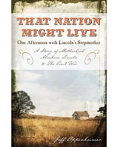 That Nation Might Live: One Afternoon With Lincoln’s Stepmother