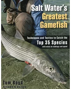 Salt Water’s Greatest Gamefish: Techniques and Tactics to Catch the Top 35 Species with notes on rankings and speed